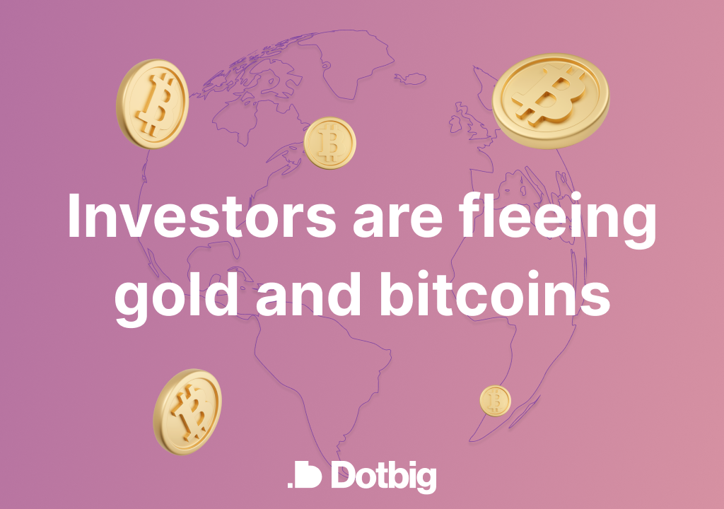 Investors are fleeing gold and bitcoins